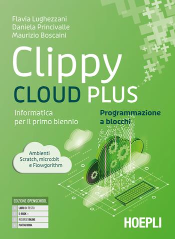 Clippy cloud plus. Informatica per il primo biennio. Programmazione a blocchi. - Flavia Lughezzani, Daniela Princivalle, Maurizio Boscaini - Libro Hoepli 2024 | Libraccio.it