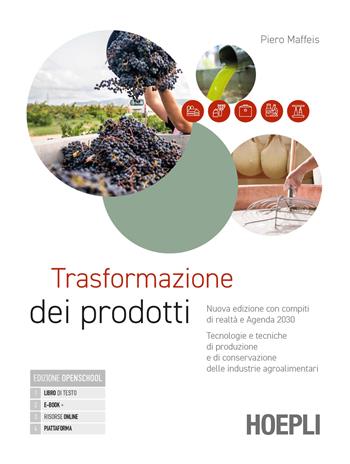 Trasformazione dei prodotti. Nuova edizione con compiti di realtà e agenda 2030. Tecnologie e tecniche di produzione e di conservazione delle industrie agroalimentari. e professionali. - Piero Maffeis - Libro Hoepli 2024 | Libraccio.it