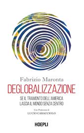 Deglobalizzazione. Se il tramonto dell'America lascia il mondo senza centro