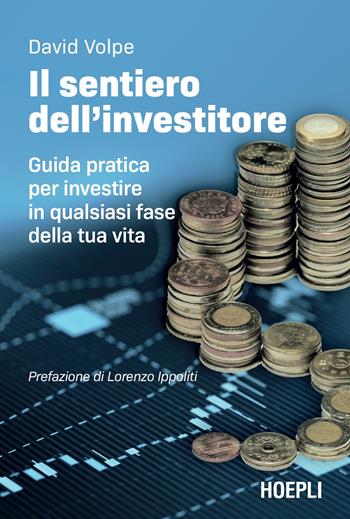Il sentiero dell'investitore. Guida pratica per investire in qualsiasi fase della tua vita - David Volpe - Libro Hoepli 2024 | Libraccio.it