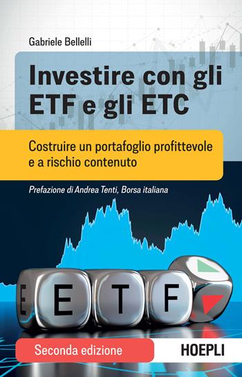 Investire con gli ETF e gli ETC. Costruire un portafoglio profittevole e a rischio contenuto - Gabriele Bellelli - Libro Hoepli 2024 | Libraccio.it