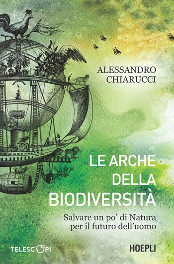 Le arche della biodiversità. Come salvare un po' di natura per il futuro - Alessandro Chiarucci - Libro Hoepli 2024 | Libraccio.it