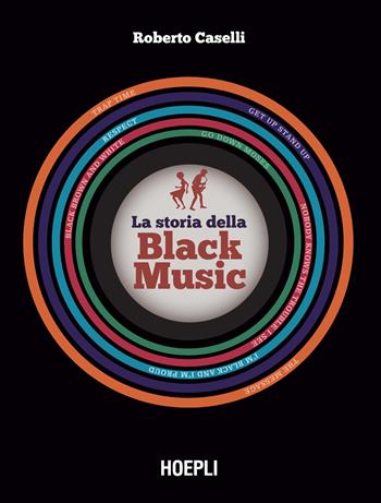 La storia della black music. Con espansione online - Roberto Caselli - Libro Hoepli 2024 | Libraccio.it