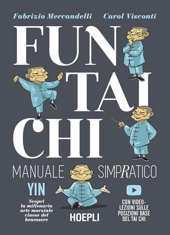 Fun Tai Chi. Manuale simpratico. Scopri la millenaria arte marziale del benessere. Con video-lezioni - Fabrizio Mercandelli, Carol Visconti - Libro Hoepli 2024 | Libraccio.it