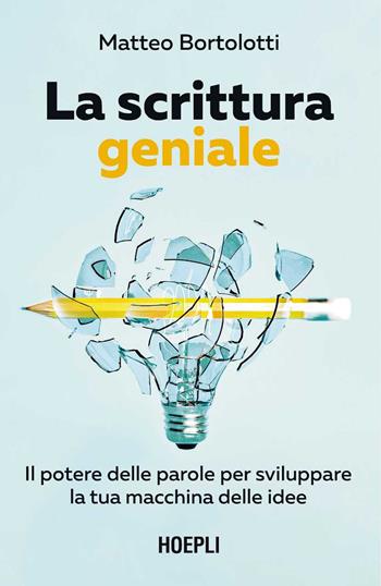 La scrittura geniale. Il potere delle parole per sviluppare la tua macchina delle idee - Matteo Bortolotti - Libro Hoepli 2024, Marketing | Libraccio.it