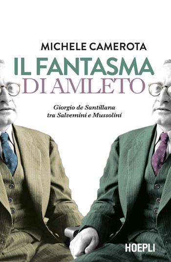 Il fantasma di Amleto. Giorgio de Santillana tra Salvemini e Mussolini - Michele Camerota - Libro Hoepli 2024, Saggi | Libraccio.it