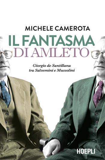 Il fantasma di Amleto. Giorgio de Santillana tra Salvemini e Mussolini - Michele Camerota - Libro Hoepli 2024, Saggi | Libraccio.it