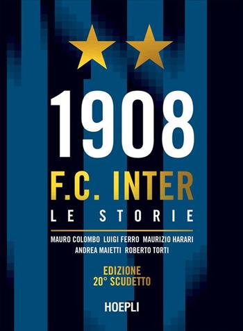 1908 F.C. Inter. Le storie. Ediz. 20° scudetto - Mauro Colombo, Luigi Ferro, Maurizio Harari - Libro Hoepli 2024 | Libraccio.it
