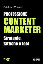 Professione content marketer. Strategie, tattiche e tool