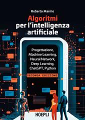 Algoritmi per l'intelligenza artificiale. Progettazione dell’algoritmo, dati e machine learning, neural network, deep learning