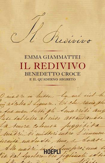 Il redivivo. Benedetto Croce e il quaderno segreto - Emma Giammattei - Libro Hoepli 2024 | Libraccio.it