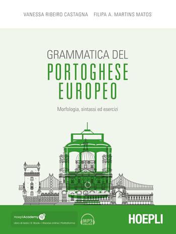 Grammatica del portoghese europeo. Morfologia, sintassi ed esercizi. - Vanessa Ribeiro Castagna, Filipa A. Martins Matos - Libro Hoepli 2025, Grammatiche | Libraccio.it