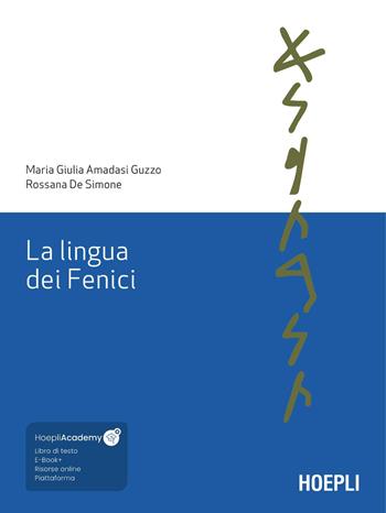 La lingua dei Fenici - Maria Giulia Amadasi Guzzo, Rossana De Simone - Libro Hoepli 2024, Lingue antiche del Vicino Oriente e del Mediterraneo | Libraccio.it