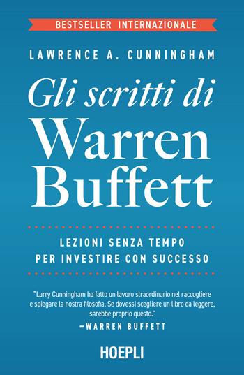 Gli scritti di Warren Buffett. Lezioni senza tempo per investire con successo - Lawrence A. Cunningham, Warren Buffett - Libro Hoepli 2025 | Libraccio.it