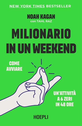 Milionario in un weekend. Come avviare un’attività a 6 zeri in 48 ore - Noah Kagan - Libro Hoepli 2025, Economia | Libraccio.it