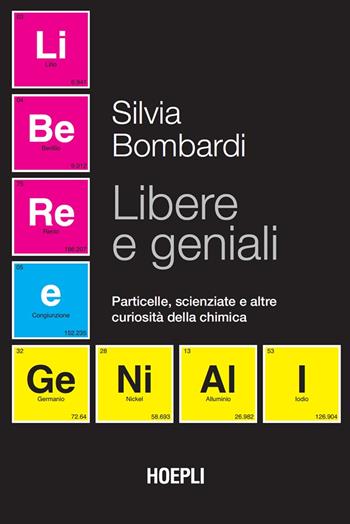 Libere e geniali. Particelle, scienziate e altre curiosità della chimica - Silvia Bombardi - Libro Hoepli 2025 | Libraccio.it
