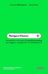 Navigare il futuro. Strumenti e tecniche di trend forecasting per leggere e progettare il cambiamento