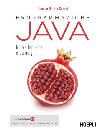 Programmazione Java. Nuove tecniche e paradigmi. Con e-book. Con piattaforma didattica. Con risorse online - Claudio De Sio Cesari - Libro Hoepli 2025, Hoepli informatica | Libraccio.it