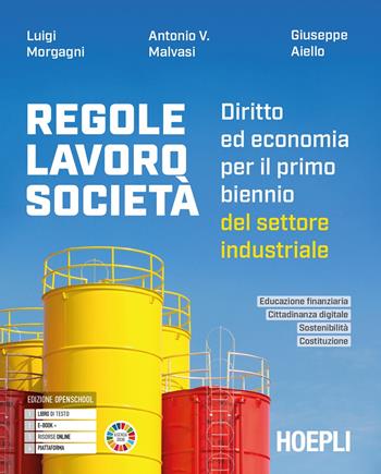 Regole, lavoro, società. Diritto ed economia per il primo biennio del settore industriale. - Luigi Morgagni, Antonio Vincenzo Malvasi, Giuseppe Aiello - Libro Hoepli 2025 | Libraccio.it