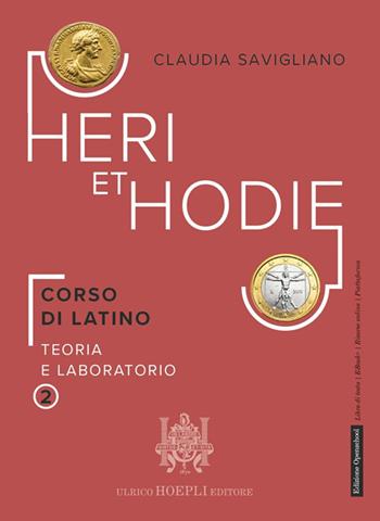 Heri et hodie. Corso di latino teoria e laboratorio. Per le Scuole superiori. Vol. 2 - Claudia Savigliano - Libro Hoepli 2025 | Libraccio.it