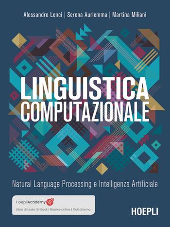 Linguistica computazionale. Natural language processing e intelligenza artificiale - Alessandro Lenci, Martina Miliani, Serena Auriemma - Libro Hoepli 2025, Linguistica | Libraccio.it