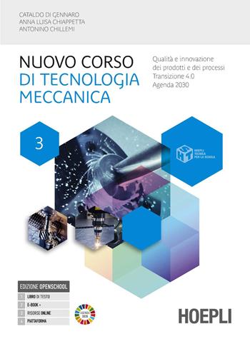 Nuovo corso di tecnologia meccanica. Per gli Ist. tecnici industriali. Vol. 3: Metallurgia delle polveri, diagrammi di equilibrio, trattamenti termici - Cataldo Di Gennaro, Anna Luisa Chiappetta, Antonino Chillemi - Libro Hoepli 2025 | Libraccio.it