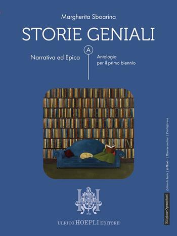 Storie geniali. Narrativa ed epica. Antologia. Per le Scuole superiori. - Margherita Sboarina - Libro Hoepli 2025 | Libraccio.it