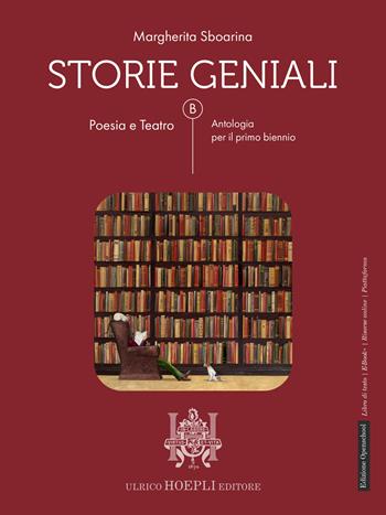 Storie geniali. Poesia e teatro. Antologia. Per le Scuole superiori. - Margherita Sboarina - Libro Hoepli 2025 | Libraccio.it