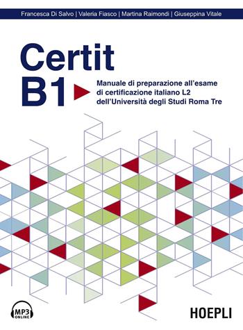 Certit B1. Manuale di preparazione all’esame di certificazione italiano L2 dell’Università degli Studi Roma Tre. Con file audio - Francesca Di Salvo, Valeria Fiasco, Martina Raimondi - Libro Hoepli 2025, Certificazioni | Libraccio.it