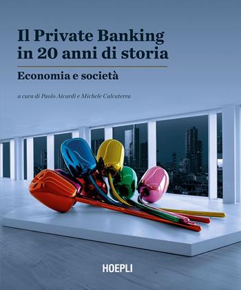 Il Private Banking in 20 anni di storia. Economia e società  - Libro Ulrico Hoepli 2025, Economia | Libraccio.it