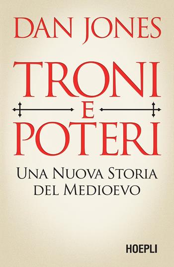 Troni e poteri. Una nuova storia del Medioevo - Dan Jones - Libro Hoepli 2025 | Libraccio.it