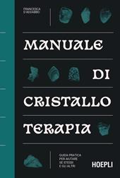 Manuale di cristalloterapia. Guida pratica per aiutare sé stessi e gli altri