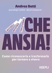 Che ansia! Come riconoscerla e trasformarla per tornare a vivere