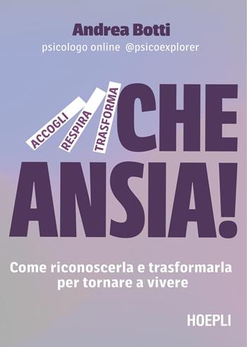 Che ansia! Come riconoscerla e trasformarla per tornare a vivere - Andrea Botti - Libro Hoepli 2025 | Libraccio.it