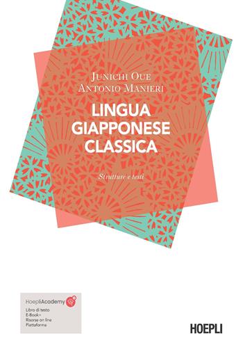 Lingua giapponese classica. Strutture e testi. - Junichi Oue, Antonio Manieri - Libro Hoepli 2025 | Libraccio.it