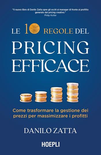 Le 10 regole del pricing efficace. Come trasformare la gestione dei prezzi per massimizzare i profitti - Danilo Zatta - Libro Hoepli 2025, Management | Libraccio.it