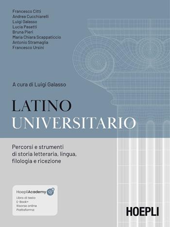 Latino universitario. Percorsi e strumenti di storia letteraria, lingua, filologia e ricezione - Francesco Citti, Andrea Cucchiarelli - Libro Hoepli 2026 | Libraccio.it