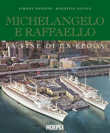 Michelangelo e Raffaello. La fine di un'epoca - Simone Bandini, Maurizio Eliseo - Libro Hoepli 2025, Nautica | Libraccio.it