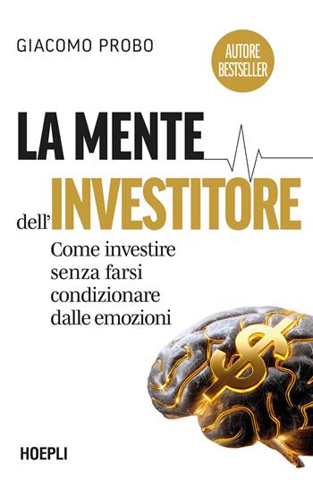 La mente dell'investitore. Come investire senza farsi condizionare dalle emozioni - Giacomo Probo - Libro Hoepli 2026 | Libraccio.it