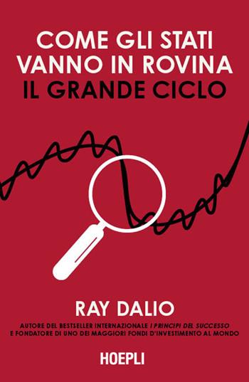 Come gli Stati vanno in rovina. Il grande ciclo - Ray Dalio - Libro Hoepli 2025, Economia | Libraccio.it