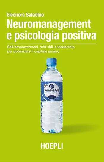 Neuromanagement e psicologia positiva. Self-empowerment, soft skill e leadership per potenziare il capitale umano - Eleonora Saladino - Libro Hoepli 2025 | Libraccio.it