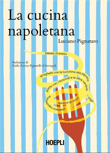 La cucina napoletana - Luciano Pignataro - Libro Hoepli 2025, Cucina | Libraccio.it