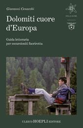 Dolomiti cuore d'Europa. Guida letteraria per escursionisti fuorirotta