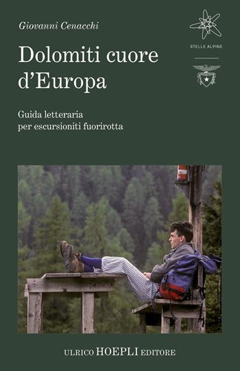 Dolomiti cuore d'Europa. Guida letteraria per escursionisti fuorirotta - Giovanni Cenacchi - Libro Hoepli 2025, Letteratura di montagna | Libraccio.it