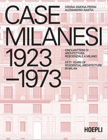 Case milanesi. 1923-1973. Cinquant'anni di architettura residenziale a Milano. Ediz. italiana e inglese - Orsina Simona Pierini, Alessandro Isastia - Libro Hoepli 2025 | Libraccio.it