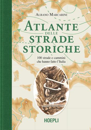 Atlante delle strade storiche. 100 strade e cammini che hanno fatto l'Italia - Albano Marcarini - Libro Ulrico Hoepli 2026 | Libraccio.it