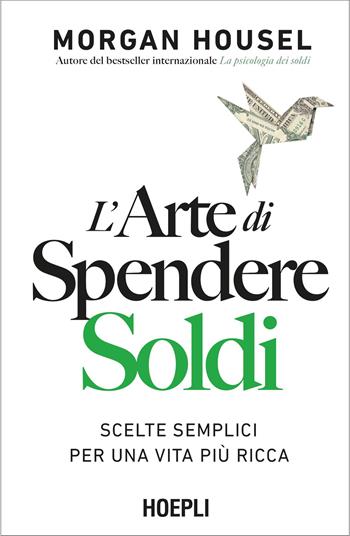 L'arte di spendere soldi. Scelte semplici per una vita più ricca - Morgan Housel - Libro Hoepli 2026, Economia | Libraccio.it