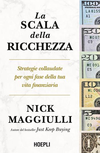 La scala della ricchezza. Strategie collaudate per ogni fase della tua vita finanziaria - Nick Maggiulli - Libro Ulrico Hoepli 2026 | Libraccio.it