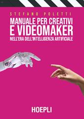 Manuale per creativi e videomaker nell'era dell'Intelligenza artificiale