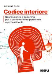 Codice interiore. Neuroscienze e coaching per il cambiamento personale e professionale
